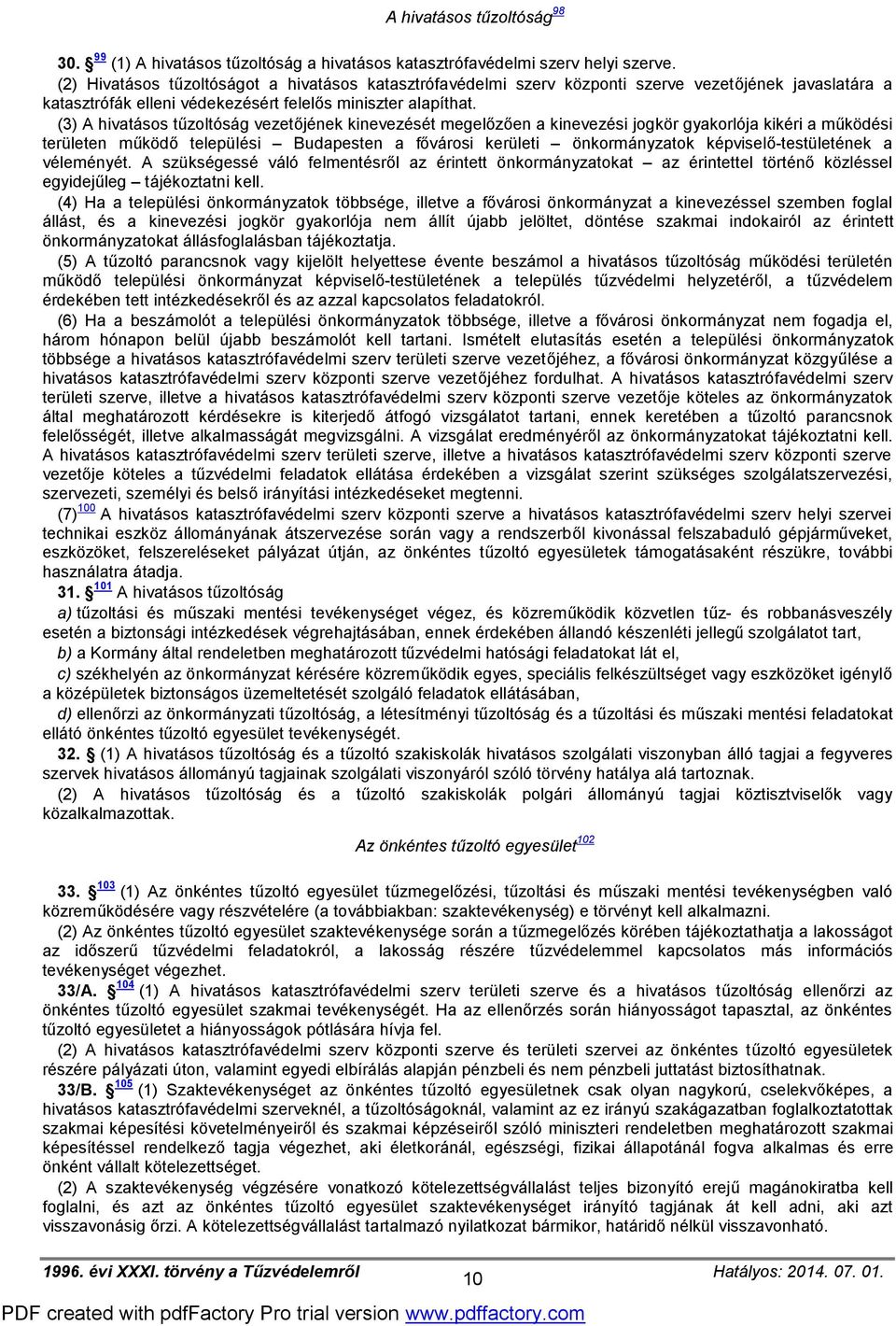 (3) A hivatásos tűzoltóság vezetőjének kinevezését megelőzően a kinevezési jogkör gyakorlója kikéri a működési területen működő települési Budapesten a fővárosi kerületi önkormányzatok