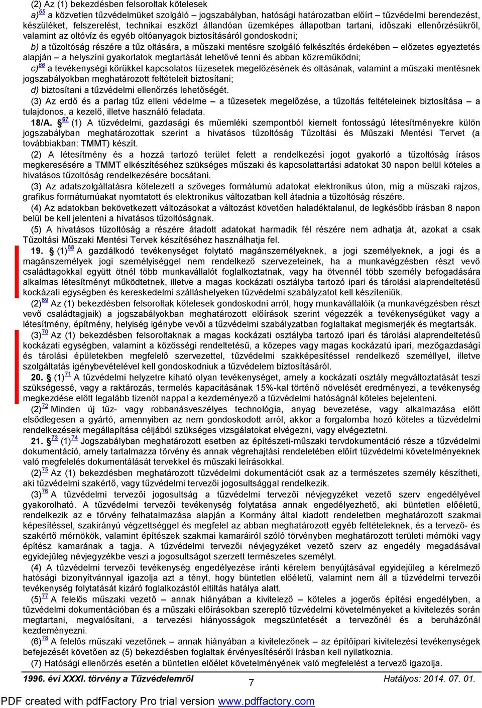 szolgáló felkészítés érdekében előzetes egyeztetés alapján a helyszíni gyakorlatok megtartását lehetővé tenni és abban közreműködni; c) 66 a tevékenységi körükkel kapcsolatos tűzesetek megelőzésének