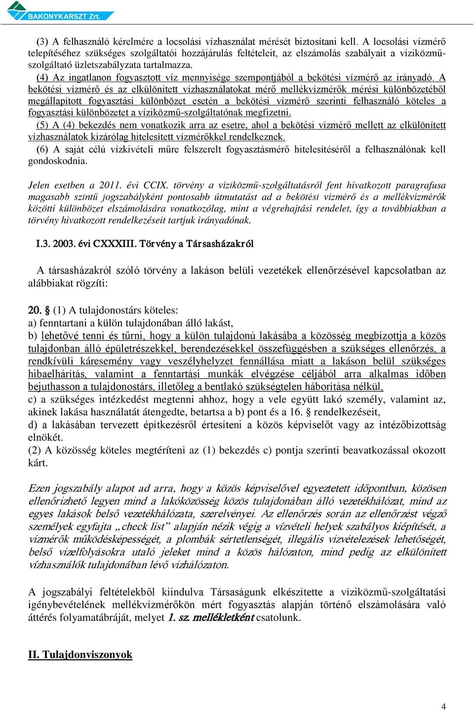 (4) Az ingatlanon fogyasztott víz mennyisége szempontjából a bekötési vízmérő az irányadó.