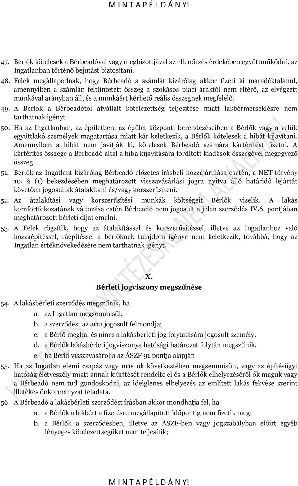 áll, és a munkáért kérhető reális összegnek megfelelő. 49. A Bérlők a Bérbeadótól átvállalt kötelezettség teljesítése miatt lakbérmérséklésre nem tarthatnak igényt. 50.