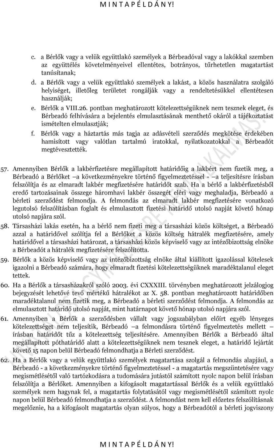 pontban meghatározott kötelezettségüknek nem tesznek eleget, és Bérbeadó felhívására a bejelentés elmulasztásának menthető okáról a tájékoztatást ismételten elmulasztják; f.