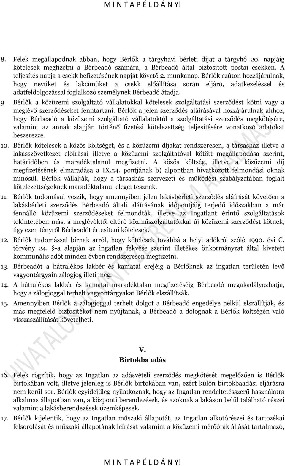 Bérlők ezúton hozzájárulnak, hogy nevüket és lakcímüket a csekk előállítása során eljáró, adatkezeléssel és adatfeldolgozással foglalkozó személynek Bérbeadó átadja. 9.