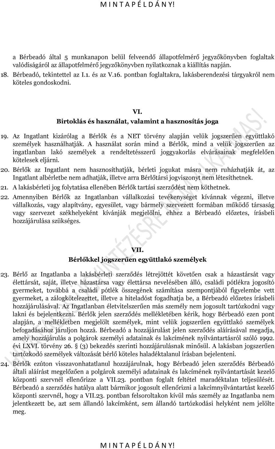 Az Ingatlant kizárólag a Bérlők és a NET törvény alapján velük jogszerűen együttlakó személyek használhatják.