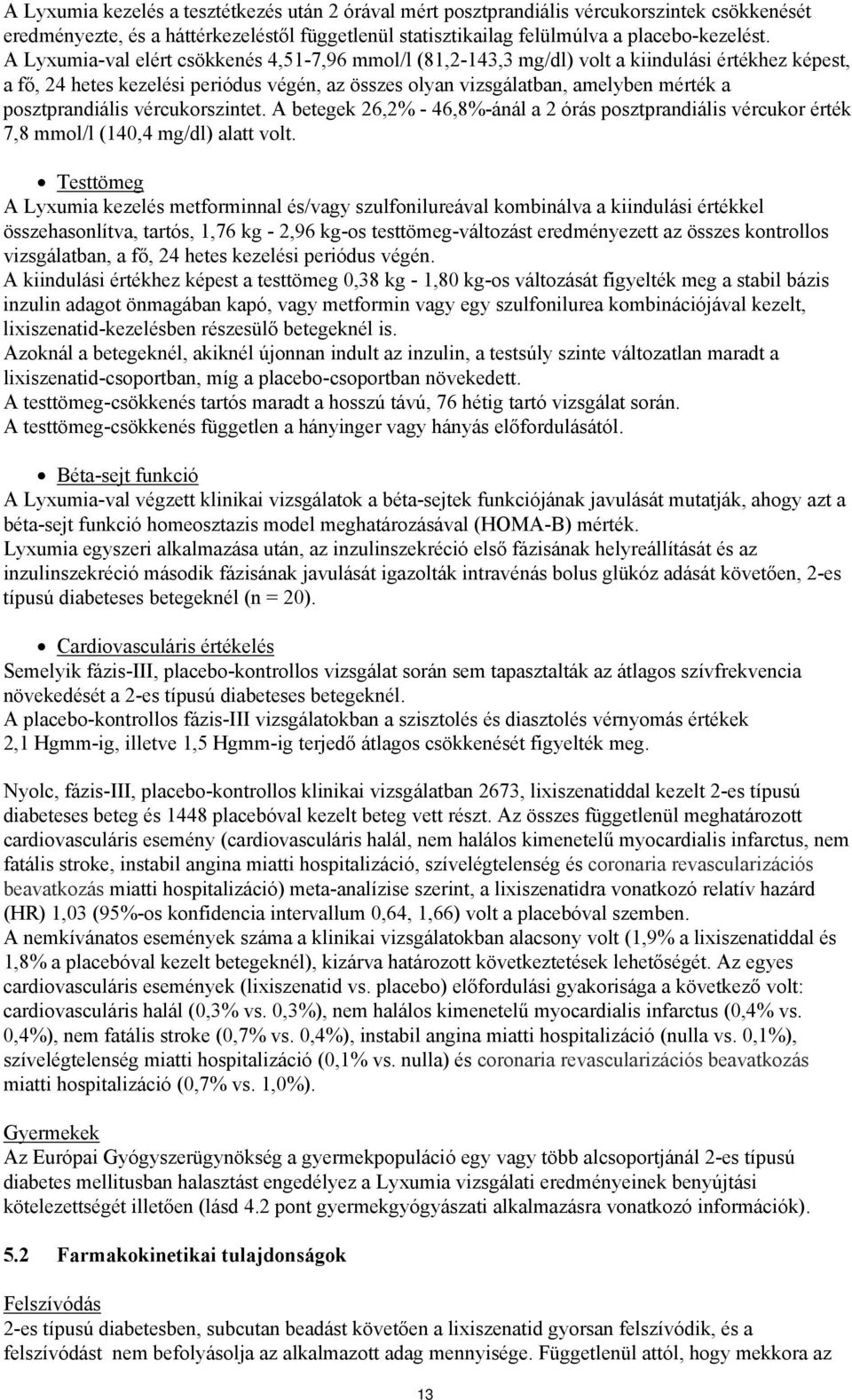 posztprandiális vércukorszintet. A betegek 26,2% - 46,8%-ánál a 2 órás posztprandiális vércukor érték 7,8 mmol/l (140,4 mg/dl) alatt volt.