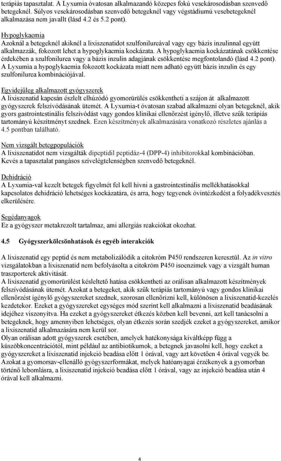 Hypoglykaemia Azoknál a betegeknél akiknél a lixiszenatidot szulfonilureával vagy egy bázis inzulinnal együtt alkalmazzák, fokozott lehet a hypoglykaemia kockázata.