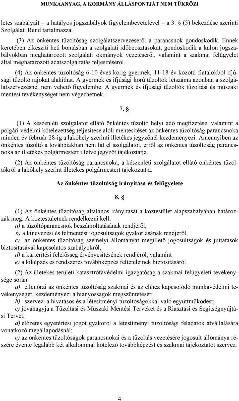 meghatározott adatszolgáltatás teljesítéséről. (4) Az önkéntes tűzoltóság 6-10 éves korig gyermek, 11-18 év közötti fiatalokból ifjúsági tűzoltó rajokat alakíthat.