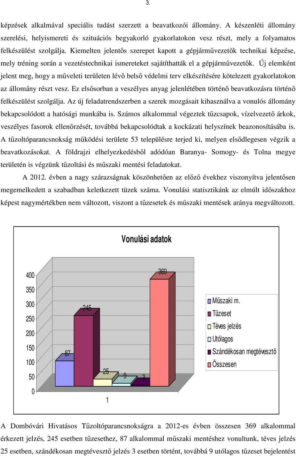 Kiemelten jelentős szerepet kapott a gépjárművezetők technikai képzése, mely tréning során a vezetéstechnikai ismereteket sajátíthatták el a gépjárművezetők.