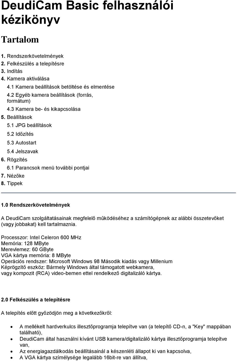 1 Parancsok menü további pontjai 7. Nézőke 8. Tippek 1.