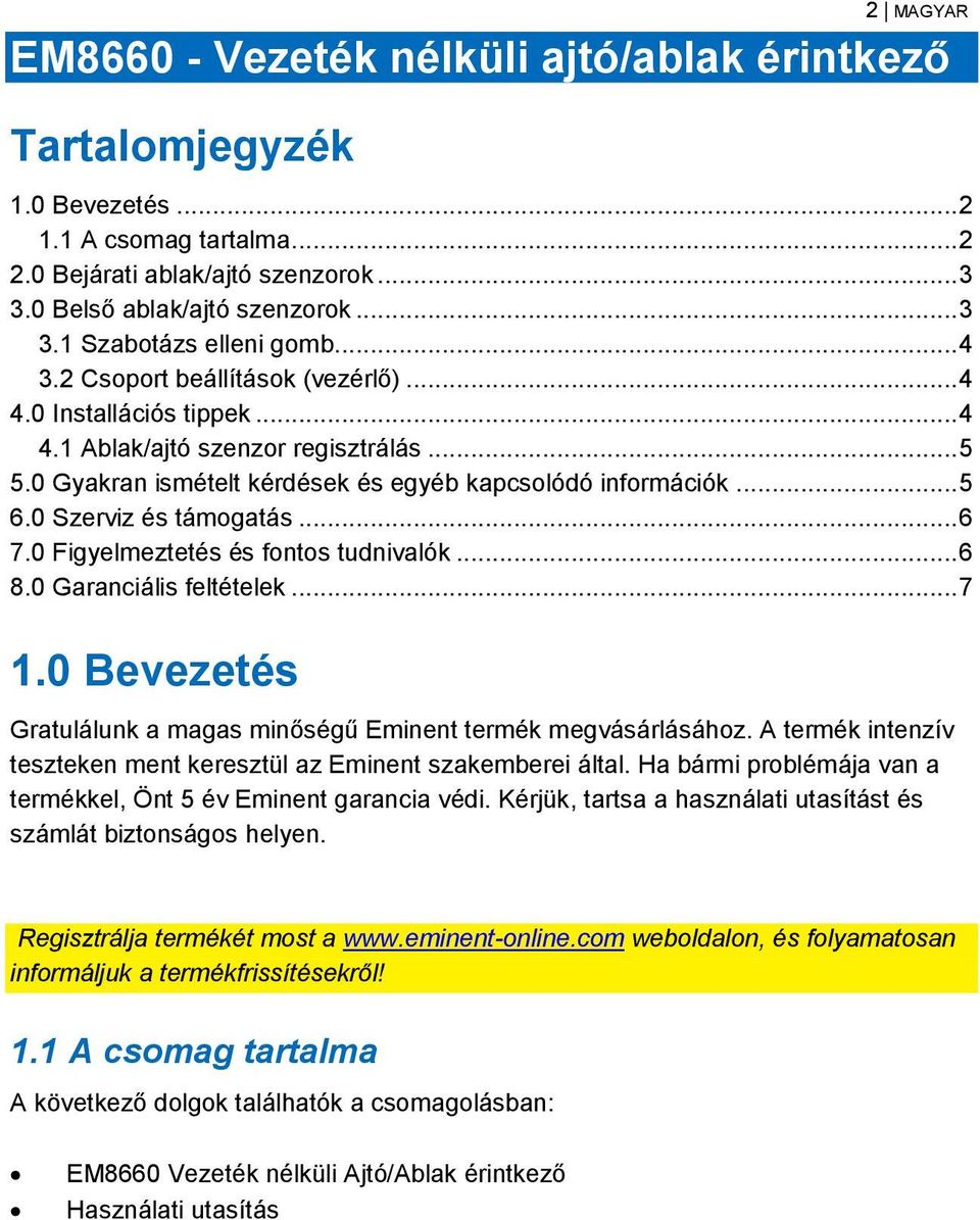 0 Szerviz és támogatás... 6 7.0 Figyelmeztetés és fontos tudnivalók... 6 8.0 Garanciális feltételek... 7 1.0 Bevezetés Gratulálunk a magas minőségű Eminent termék megvásárlásához.