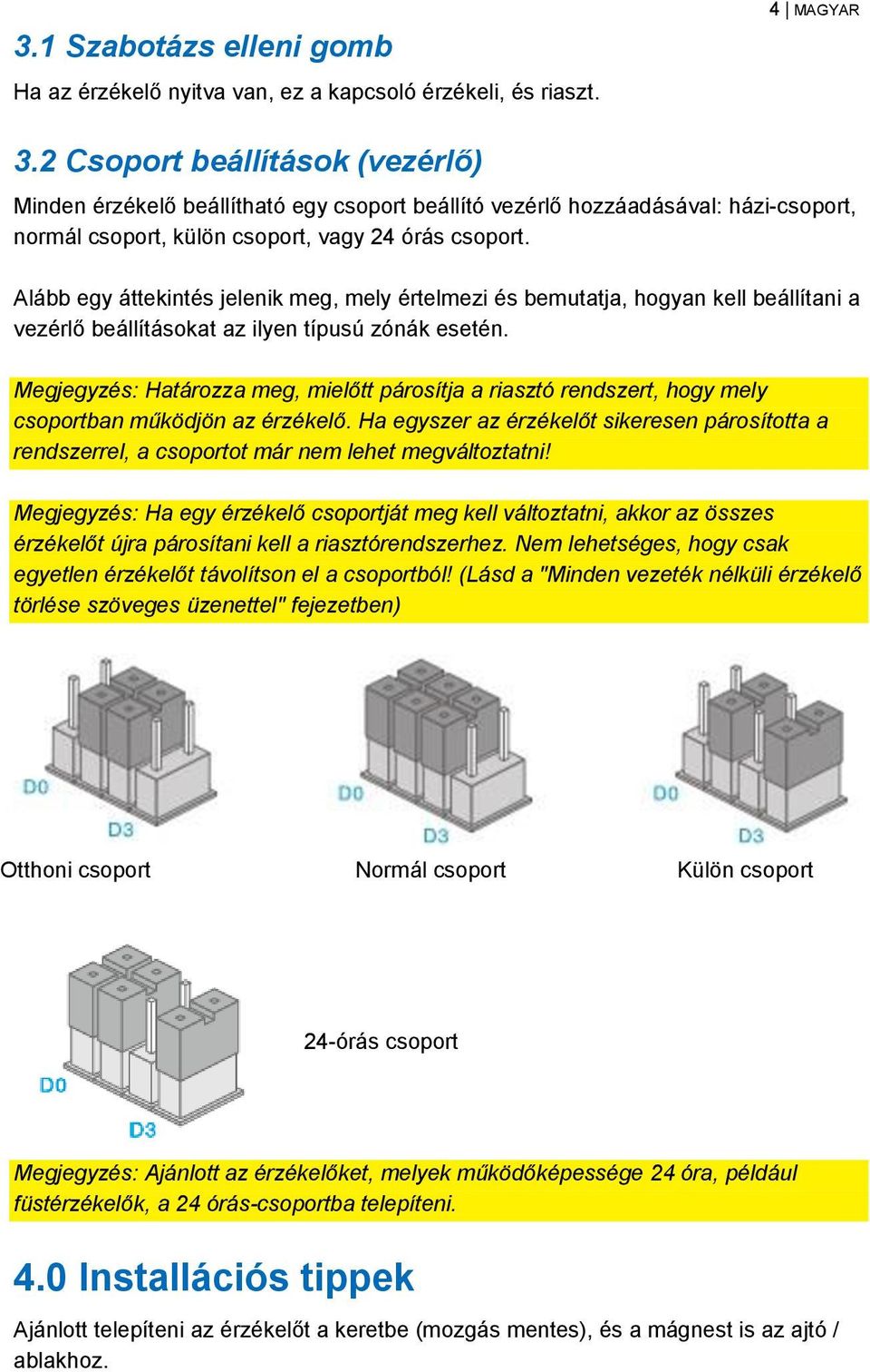 Alább egy áttekintés jelenik meg, mely értelmezi és bemutatja, hogyan kell beállítani a vezérlő beállításokat az ilyen típusú zónák esetén.