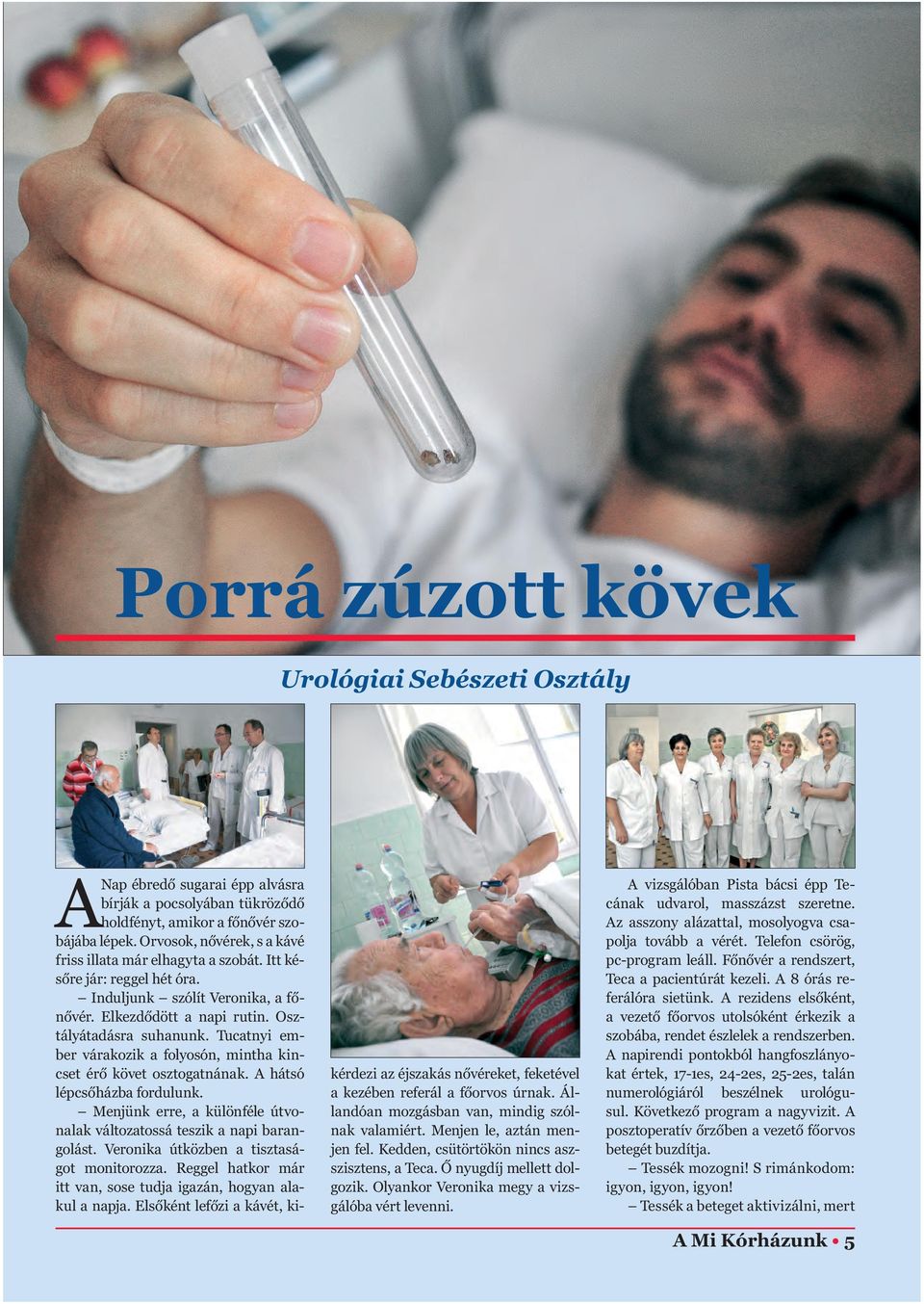Tucatnyi ember várakozik a folyosón, mintha kincset érő követ osztogatnának. A hátsó lépcsőházba fordulunk. Menjünk erre, a különféle útvonalak változatossá teszik a napi barangolást.