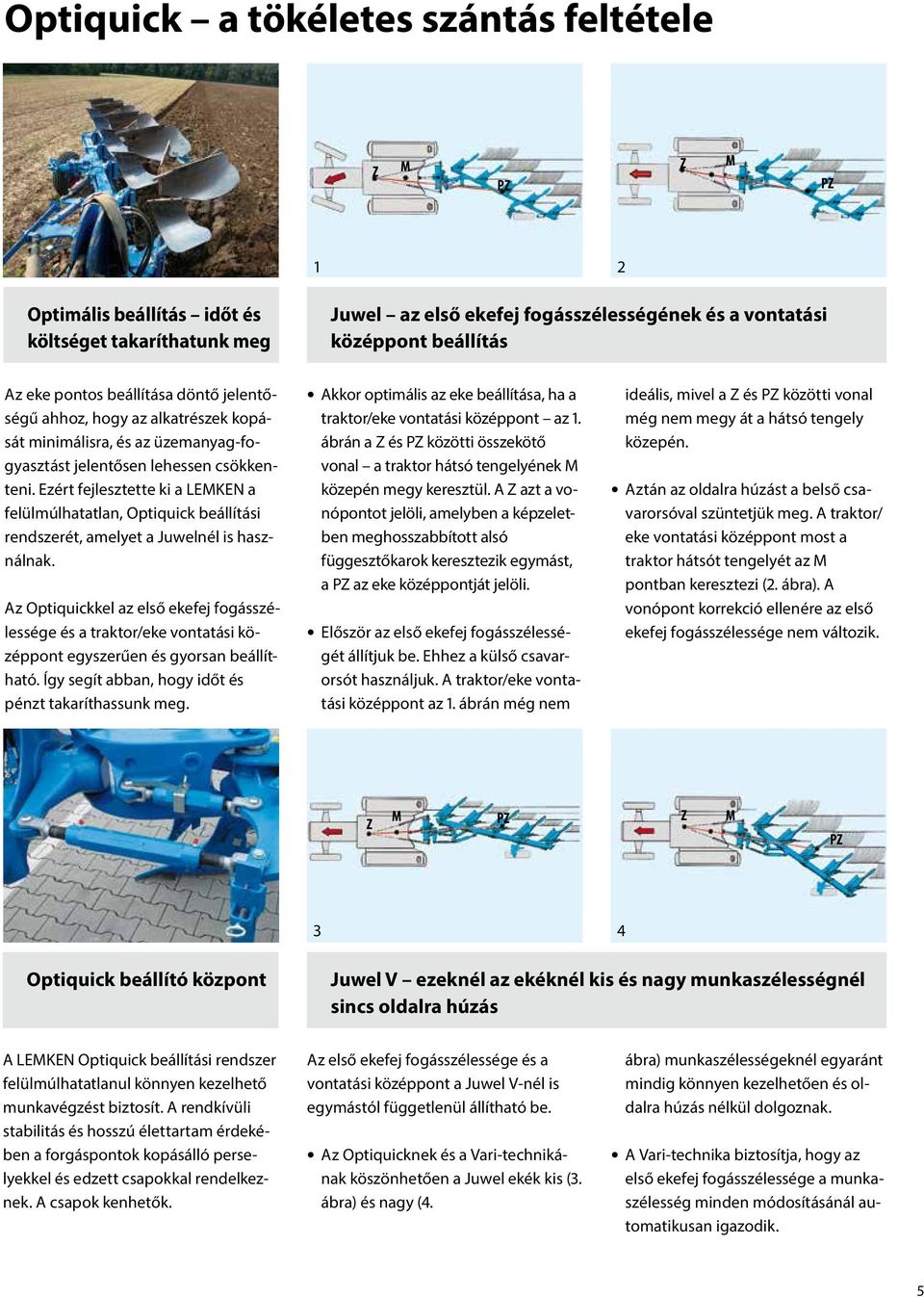 Ezért fejlesztette ki a LEMKEN a felülmúlhatatlan, Optiquick beállítási rendszerét, amelyet a Juwelnél is használnak.