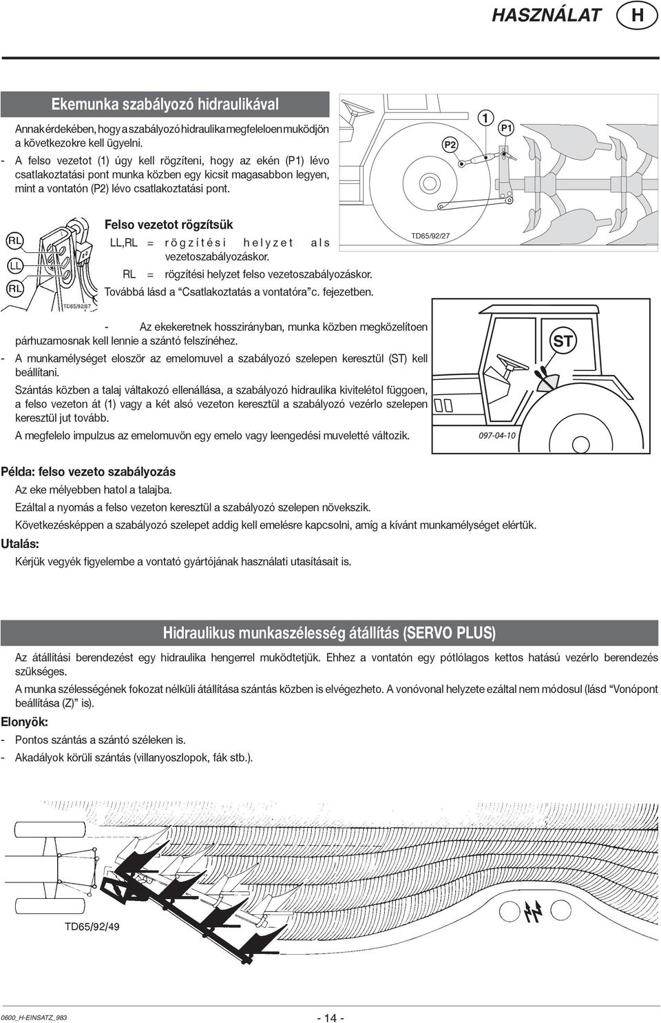 P2 1 P1 Felso vezetot rögzítsük LL,RL = r ö g z í t é s i h e l y z e t a l s vezetoszabályozáskor. RL = rögzítési helyzet felso vezetoszabályozáskor. Továbbá lásd a Csatlakoztatás a vontatóra c.