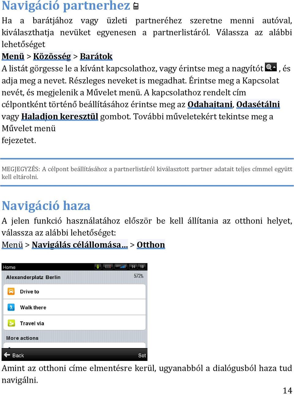 Érintse meg a Kapcsolat nevét, és megjelenik a Művelet menü. A kapcsolathoz rendelt cím célpontként történő beállításához érintse meg az Odahajtani, Odasétálni vagy Haladjon keresztül gombot.