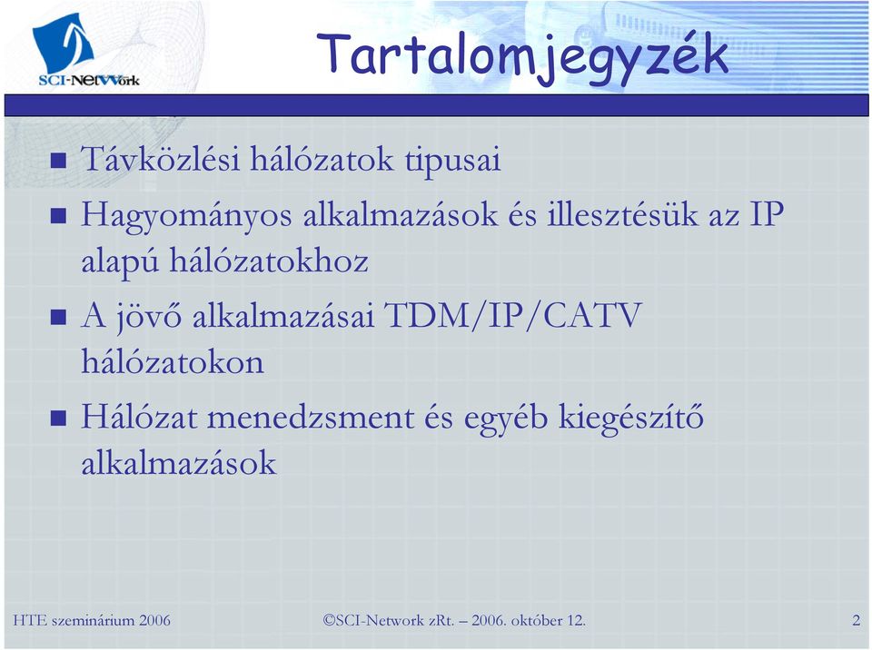 hálózatokhoz A jövő alkalmazásai TDM/IP/CATV