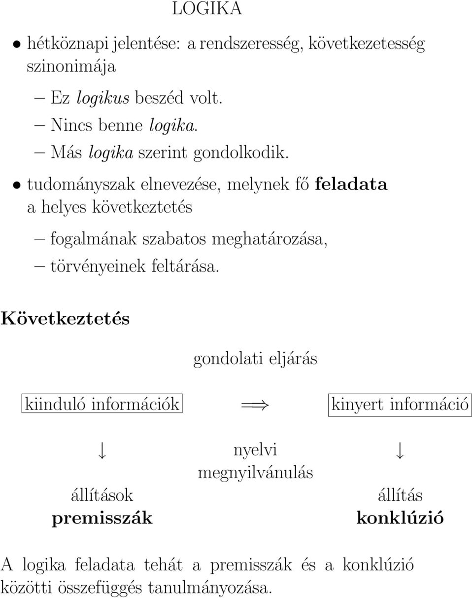 tudományszak elnevezése, melynek fő feladata a helyes következtetés fogalmának szabatos meghatározása, törvényeinek