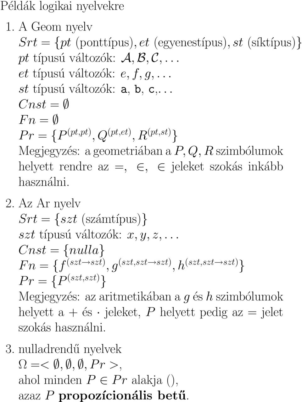 .. Cnst = F n = P r = {P (pt,pt), Q (pt,et), R (pt,st) } Megjegyzés: a geometriában a P, Q, R szimbólumok helyett rendre az =,, jeleket szokás inkább használni. 2.