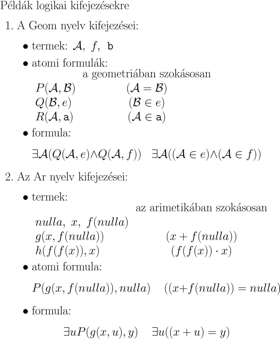 e) R(A, a) (A a) formula: A(Q(A, e) Q(A, f)) 2.