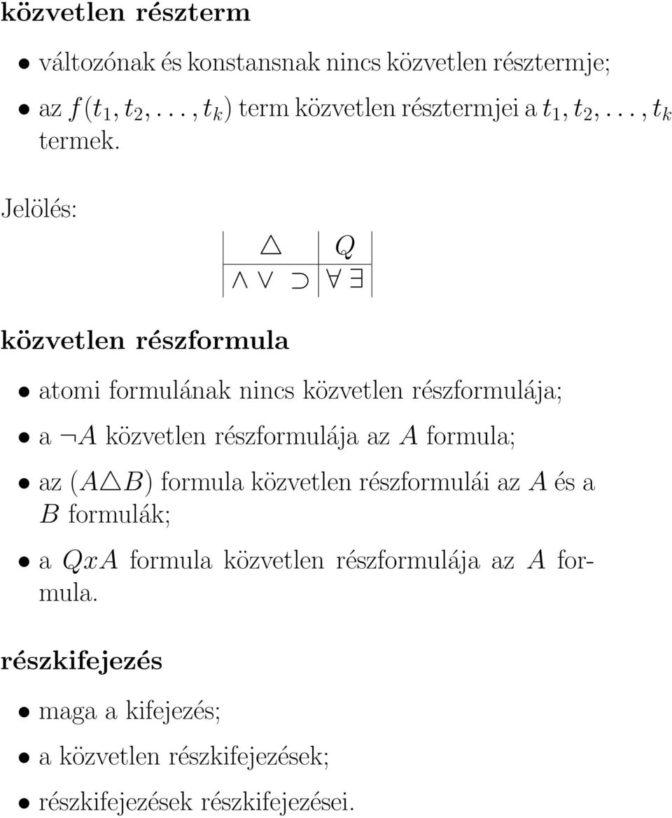 Jelölés: Q közvetlen részformula atomi formulának nincs közvetlen részformulája; a A közvetlen részformulája az A