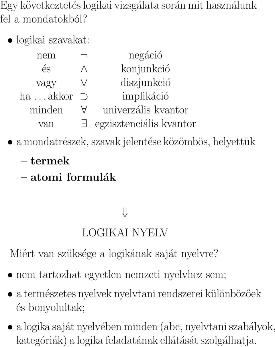 formulák LOGIKAI NYELV Miért van szüksége a logikának saját nyelvre?