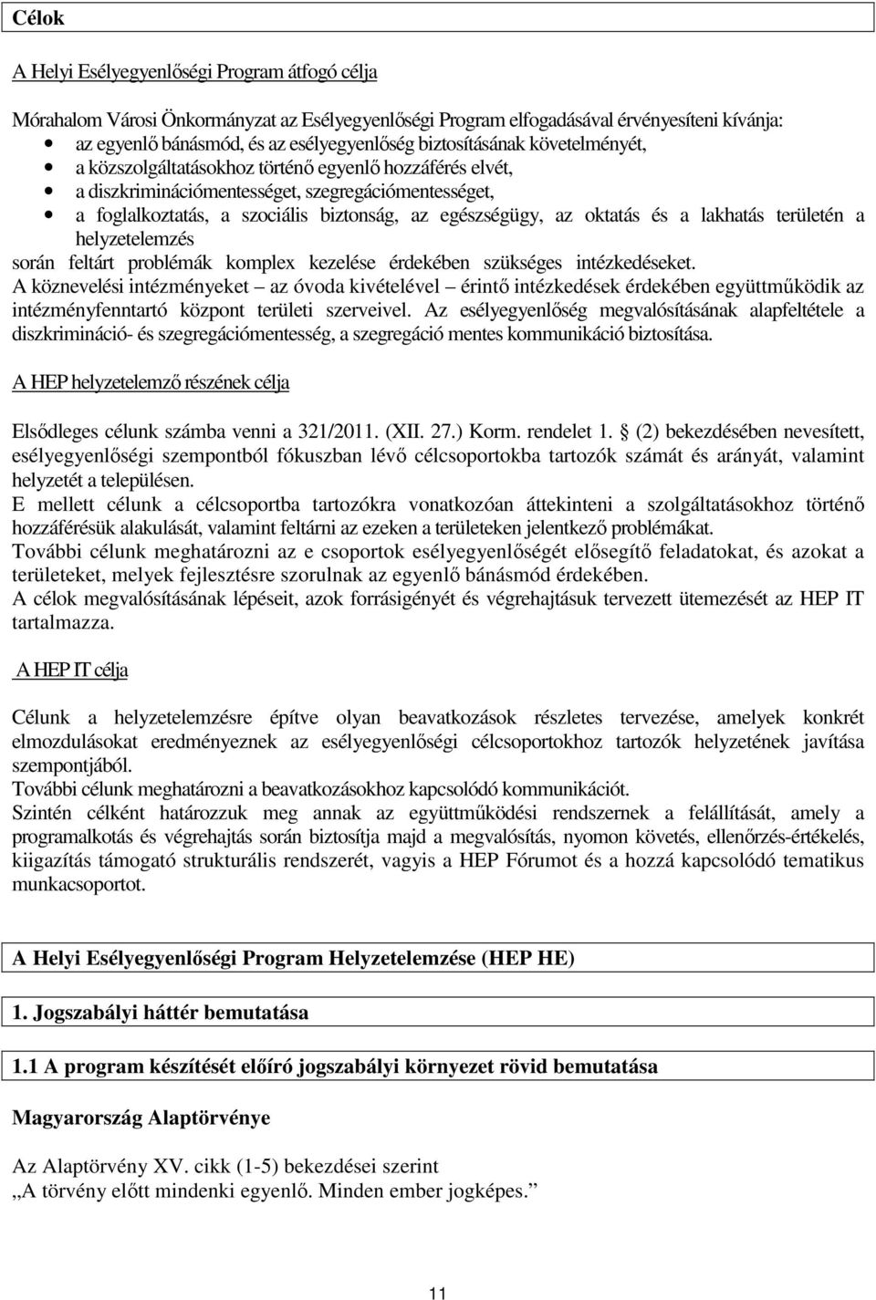 oktatás és a lakhatás területén a helyzetelemzés során feltárt problémák komplex kezelése érdekében szükséges intézkedéseket.