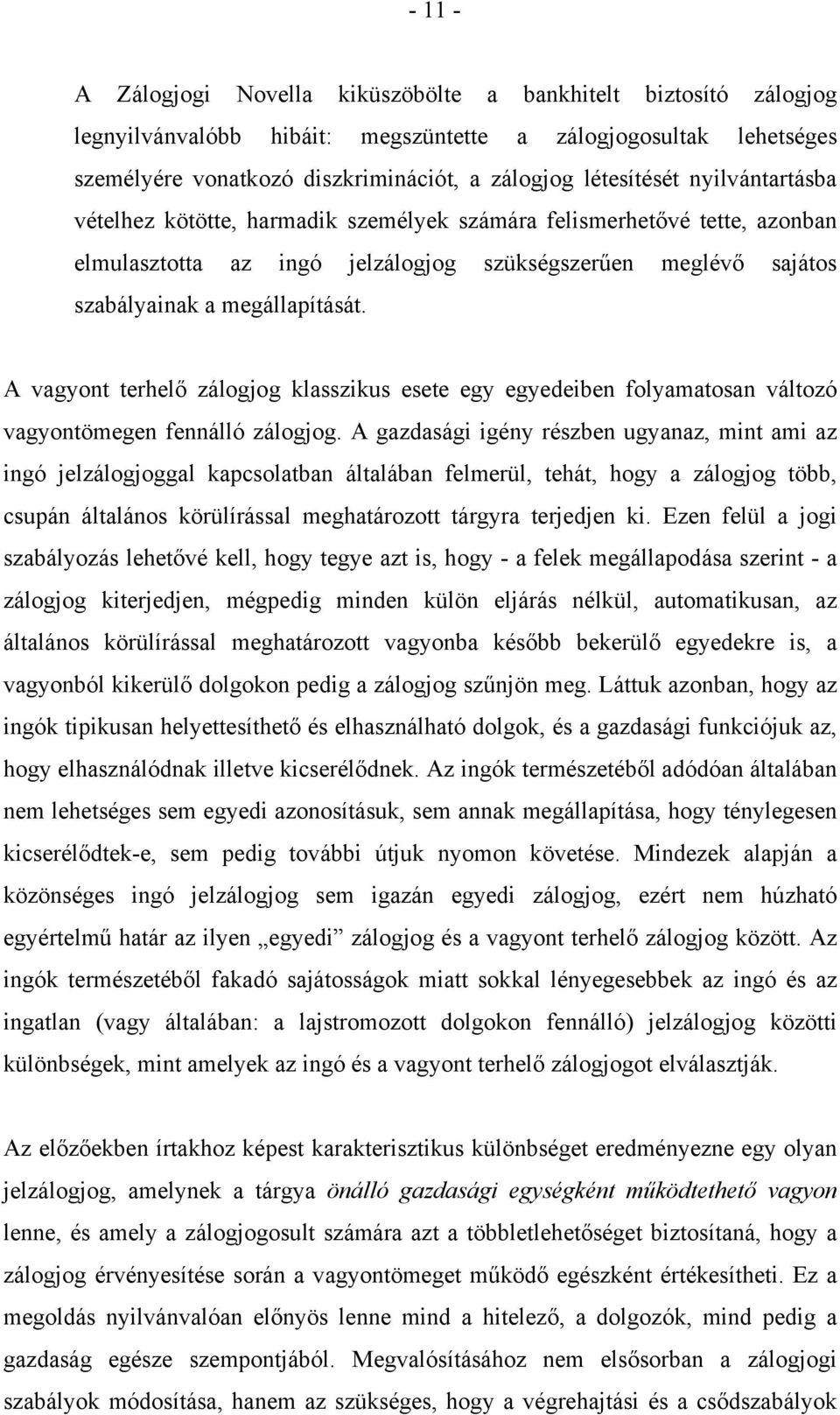 A vagyont terhelő zálogjog klasszikus esete egy egyedeiben folyamatosan változó vagyontömegen fennálló zálogjog.