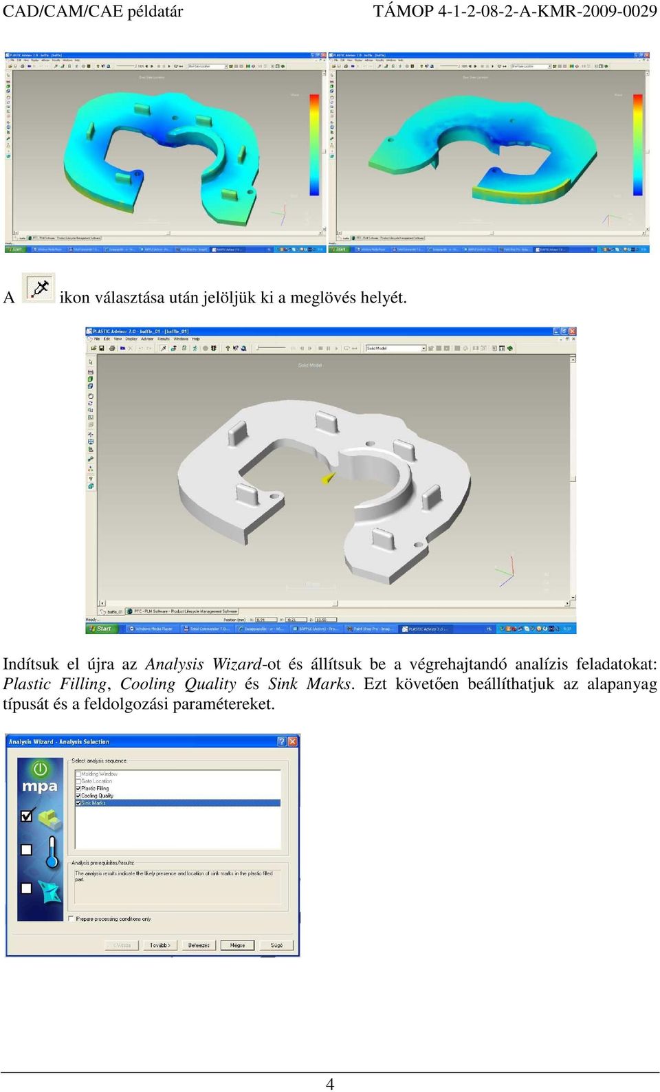 végrehajtandó analízis feladatokat: Plastic Filling, Cooling Quality