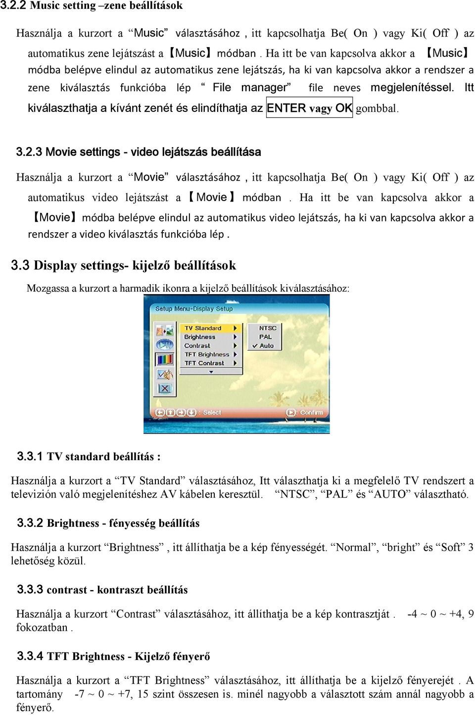 megjelenítéssel. Itt kiválaszthatja a kívánt zenét és elindíthatja az ENTER vagy OK gombbal. 3.2.