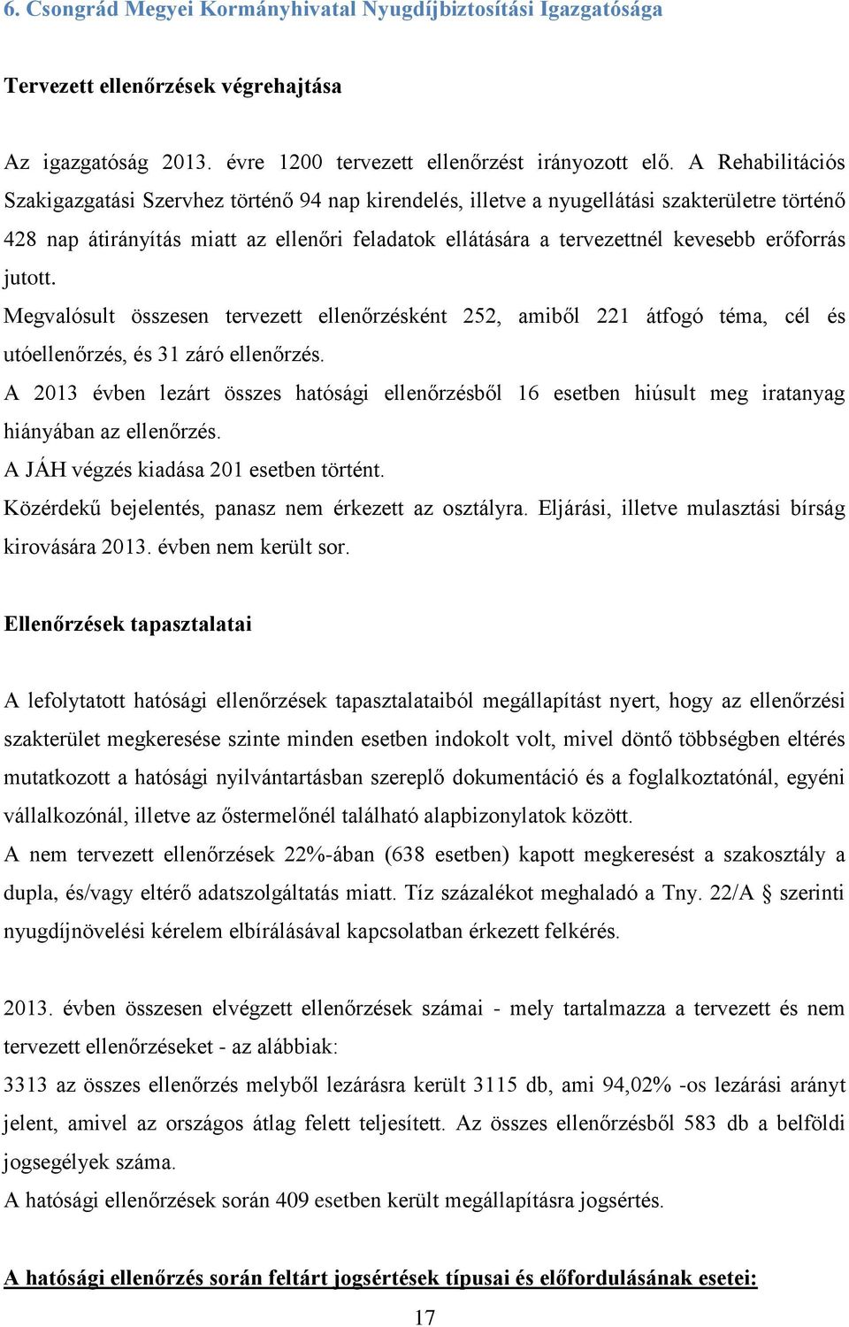 erőforrás jutott. Megvalósult összesen tervezett ellenőrzésként 252, amiből 221 átfogó téma, cél és utóellenőrzés, és 31 záró ellenőrzés.