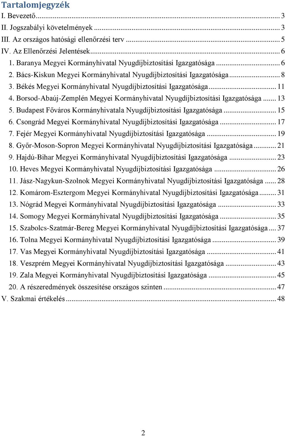 Békés Megyei Kormányhivatal Nyugdíjbiztosítási Igazgatósága... 11 4. Borsod-Abaúj-Zemplén Megyei Kormányhivatal Nyugdíjbiztosítási Igazgatósága... 13 5.