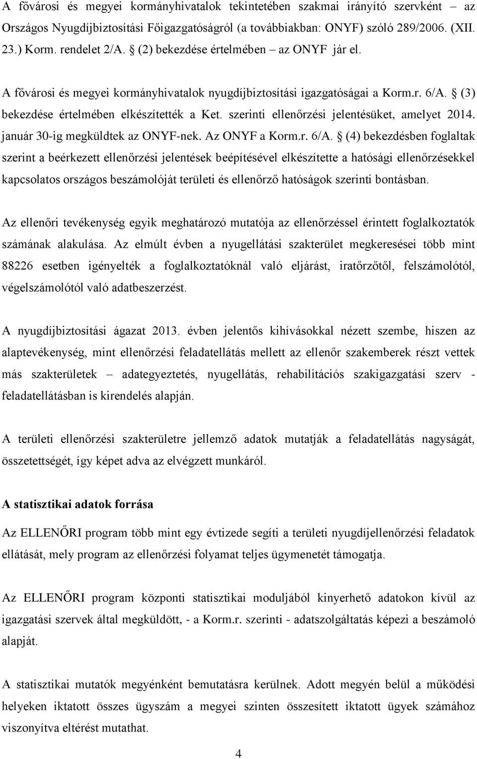 szerinti ellenőrzési jelentésüket, amelyet 2014. január 30-ig megküldtek az ONYF-nek. Az ONYF a Korm.r. 6/A.