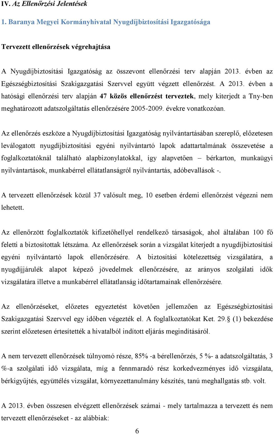 évben az Egészségbiztosítási Szakigazgatási Szervvel együtt végzett ellenőrzést. A 2013.