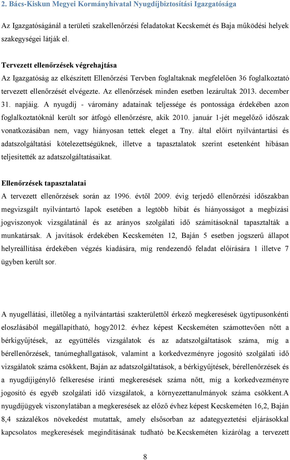 Az ellenőrzések minden esetben lezárultak 2013. december 31. napjáig.