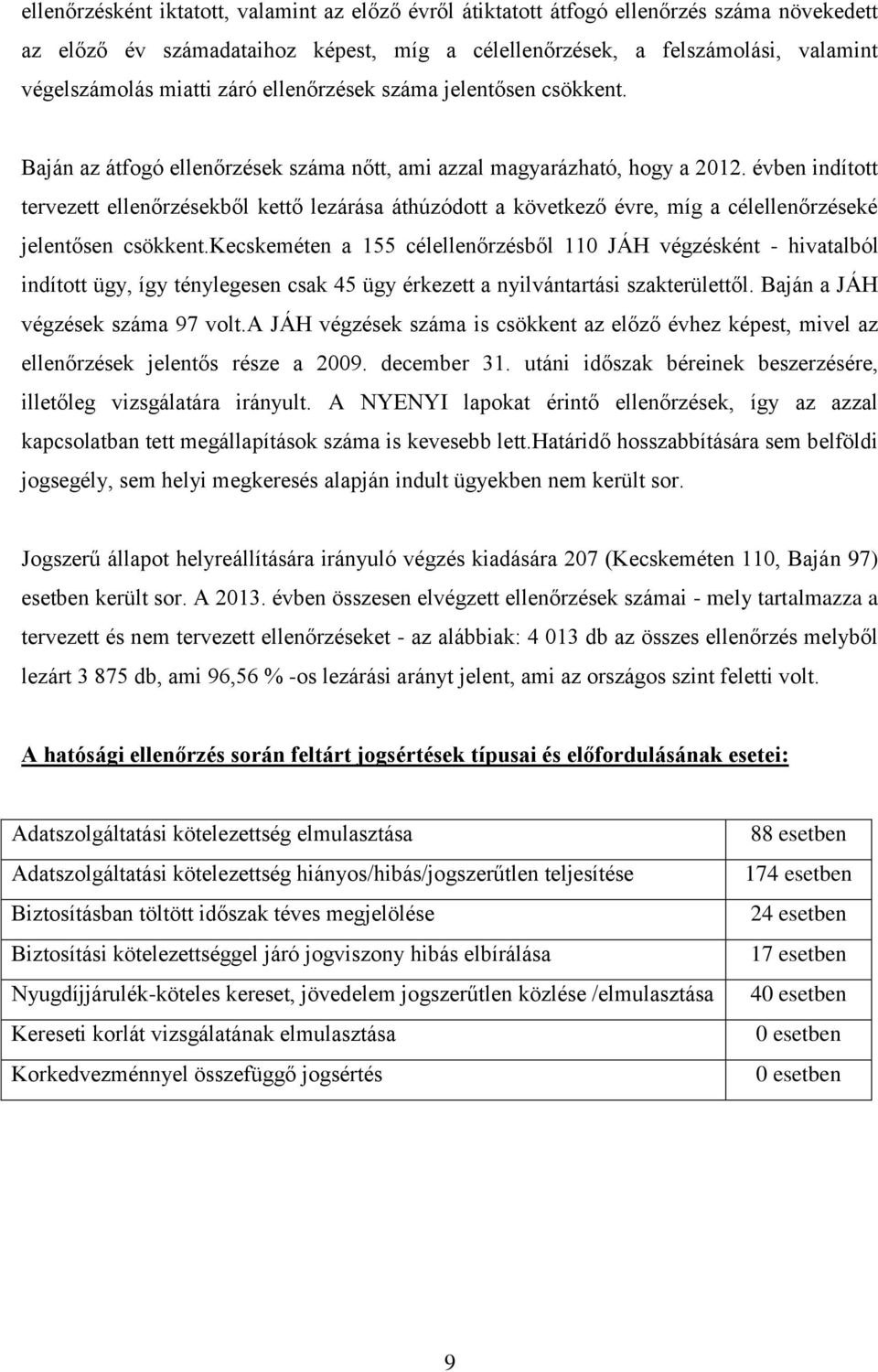 évben indított tervezett ellenőrzésekből kettő lezárása áthúzódott a következő évre, míg a célellenőrzéseké jelentősen csökkent.
