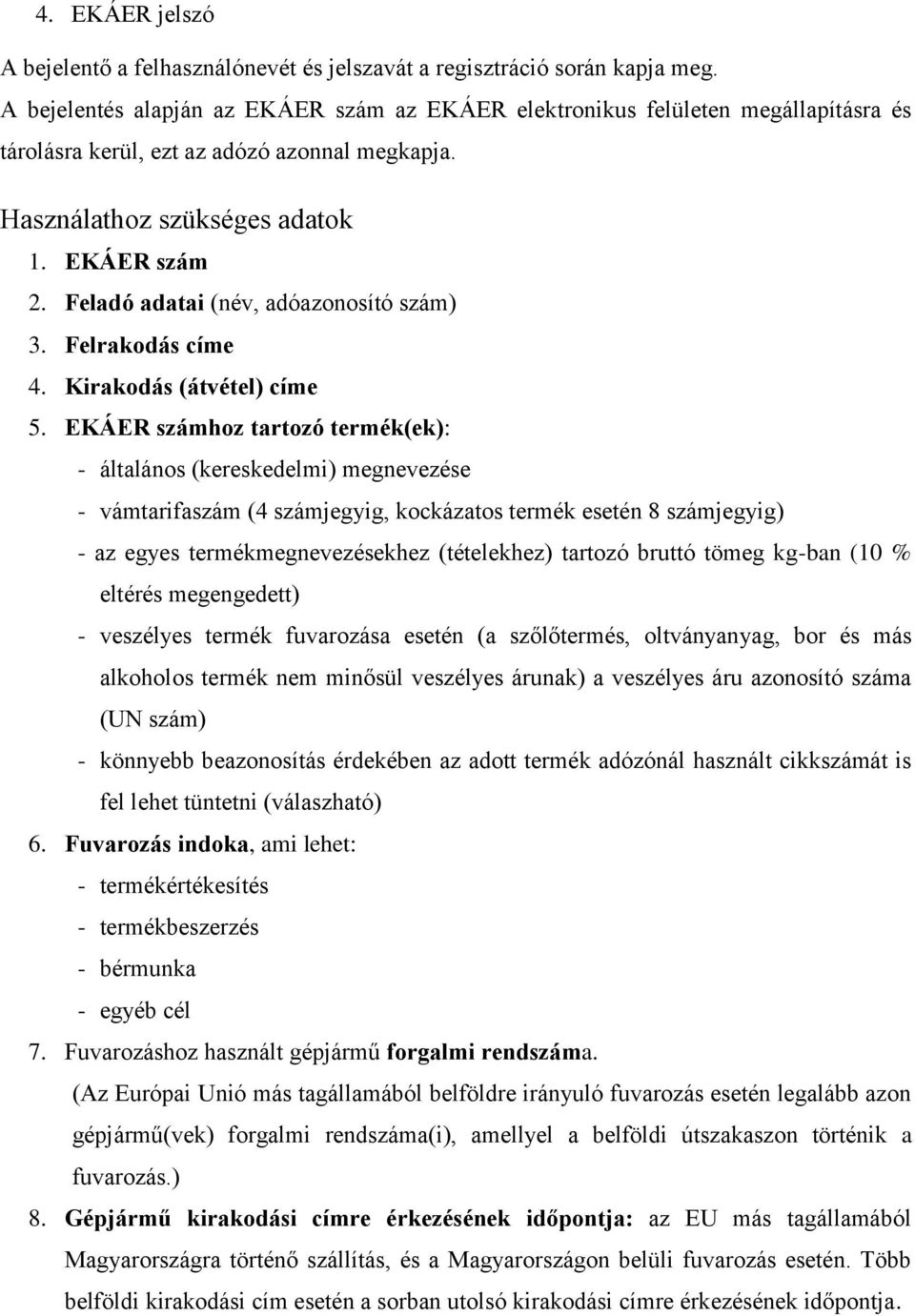 Feladó adatai (név, adóazonosító szám) 3. Felrakodás címe 4. Kirakodás (átvétel) címe 5.