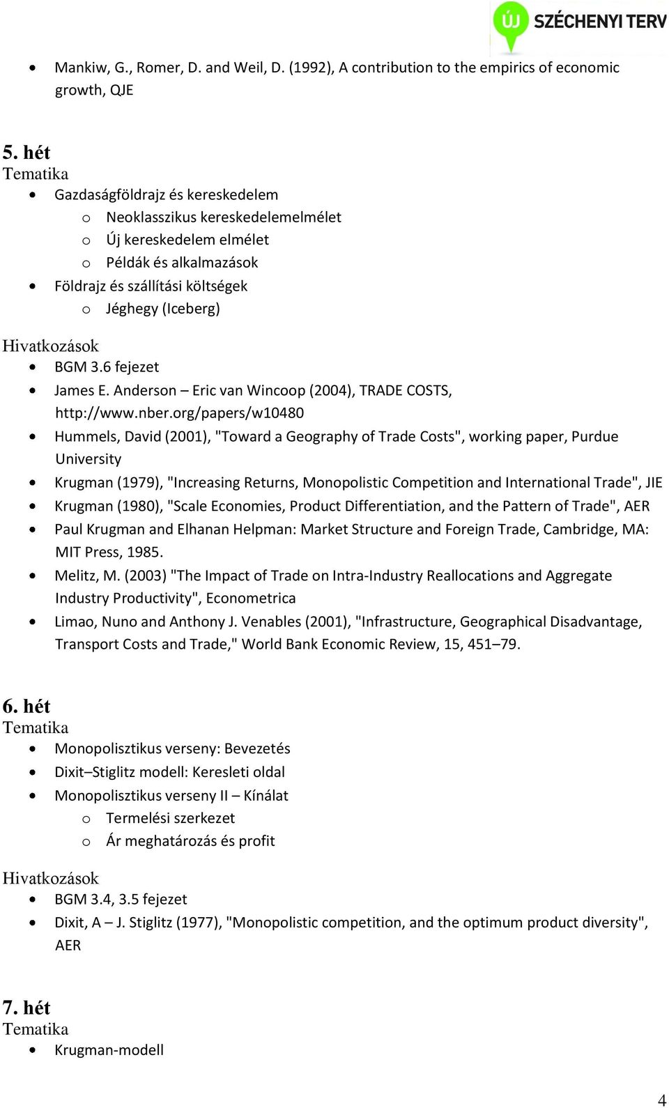 6 fejezet James E. Anderson Eric van Wincoop (2004), TRADE COSTS, http://www.nber.