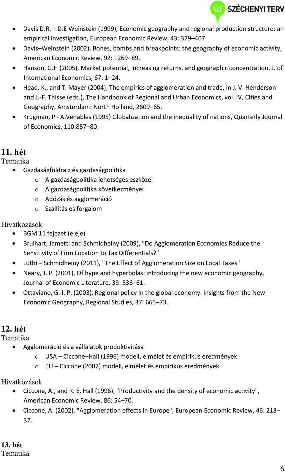 the geography of economic activity, American Economic Review, 92: 1269 89. Hanson, G.H (2005), Market potential, increasing returns, and geographic concentration, J.