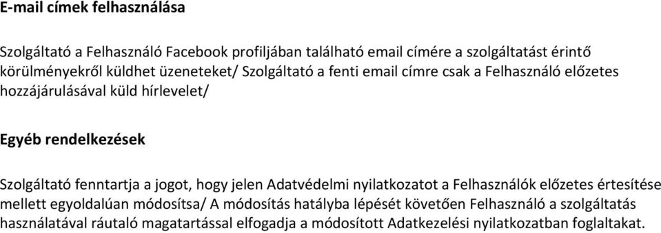 Szolgáltató fenntartja a jogot, hogy jelen Adatvédelmi nyilatkozatot a Felhasználók előzetes értesítése mellett egyoldalúan módosítsa/ A