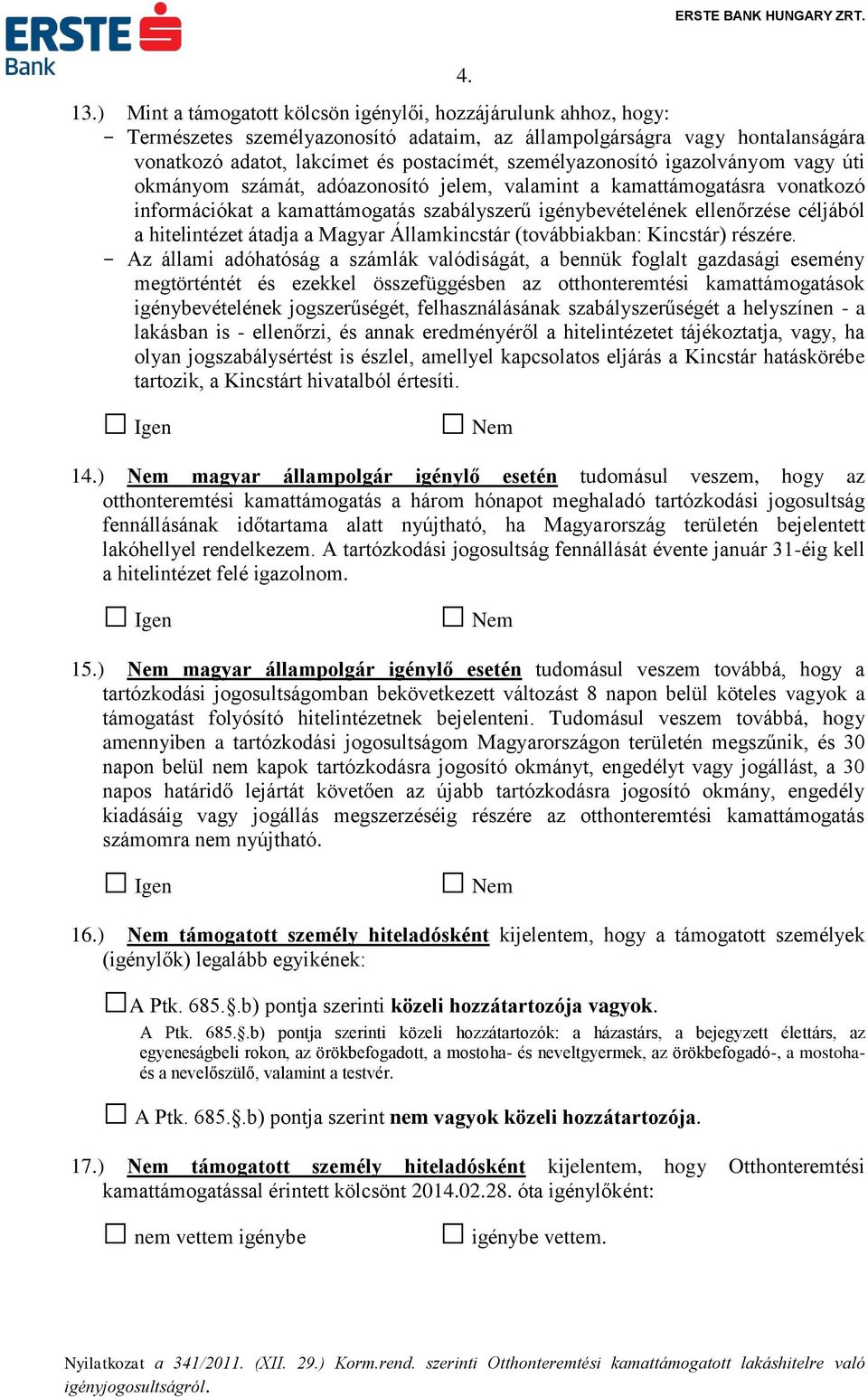 személyazonosító igazolványom vagy úti okmányom számát, adóazonosító jelem, a kamattámogatásra vonatkozó információkat a kamattámogatás szabályszerű igénybevételének ellenőrzése céljából a