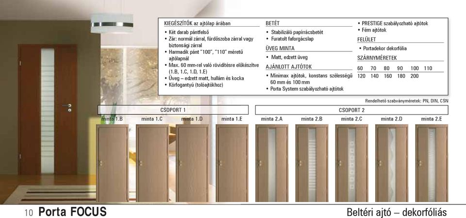 60 mm és 100 mm Porta System szabályozható ajtótok PRESTIGE szabályozható ajtótok Fém ajtótok Portadekor dekorfólia 60 70 80 90 100 110 120 140 160 180 200 Rendelhető