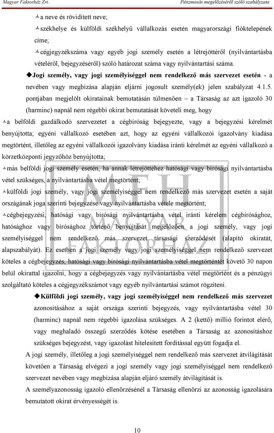 Jogi személy, vagy jogi személyiséggel nem rendelkező más szervezet esetén - a nevében vagy megbízása alapján eljárni jogosult személy(ek) jelen szabályzat 4.1.5.