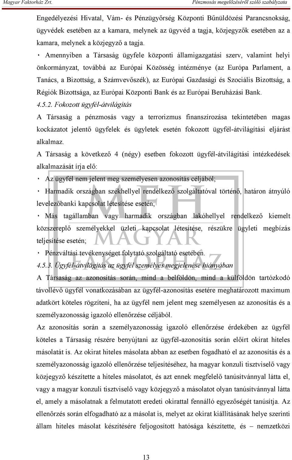 Európai Gazdasági és Szociális Bizottság, a Régiók Bizottsága, az Európai Központi Bank és az Európai Beruházási Bank. 4.5.2.