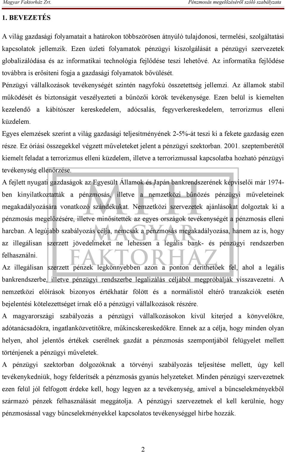 Az informatika fejlődése továbbra is erősíteni fogja a gazdasági folyamatok bővülését. Pénzügyi vállalkozások tevékenységét szintén nagyfokú összetettség jellemzi.