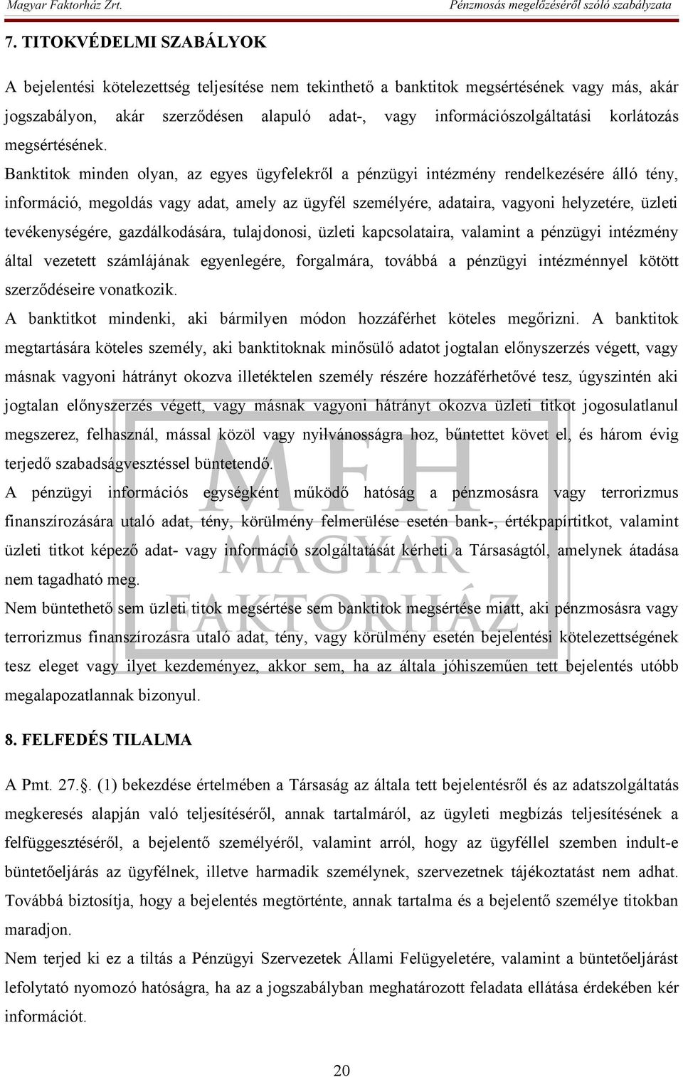 Banktitok minden olyan, az egyes ügyfelekről a pénzügyi intézmény rendelkezésére álló tény, információ, megoldás vagy adat, amely az ügyfél személyére, adataira, vagyoni helyzetére, üzleti