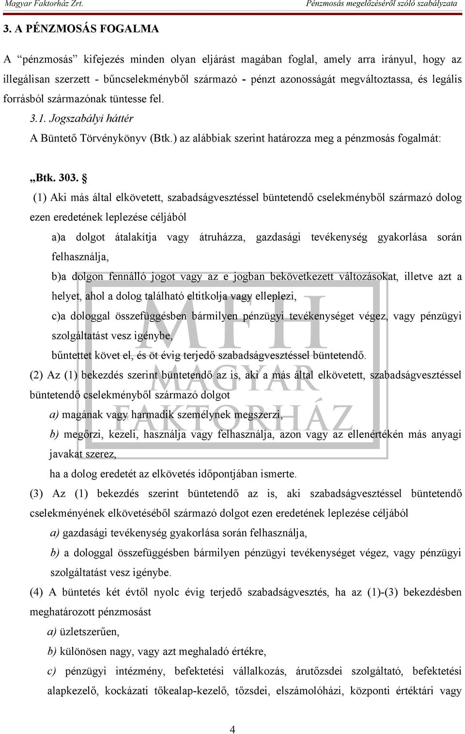 (1) Aki más által elkövetett, szabadságvesztéssel büntetendő cselekményből származó dolog ezen eredetének leplezése céljából a)a dolgot átalakítja vagy átruházza, gazdasági tevékenység gyakorlása