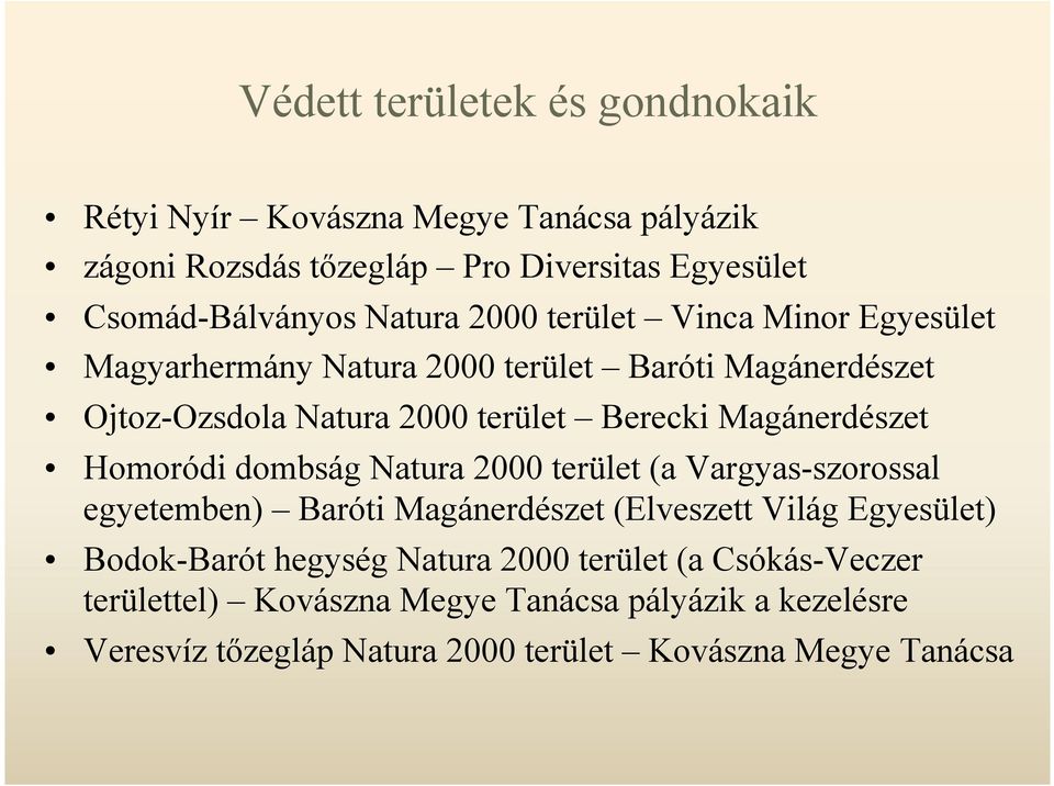 Homoródi dombság Natura 2000 terület (a Vargyas-szorossal egyetemben) Baróti Magánerdészet (Elveszett Világ Egyesület) Bodok-Barót hegység Natura