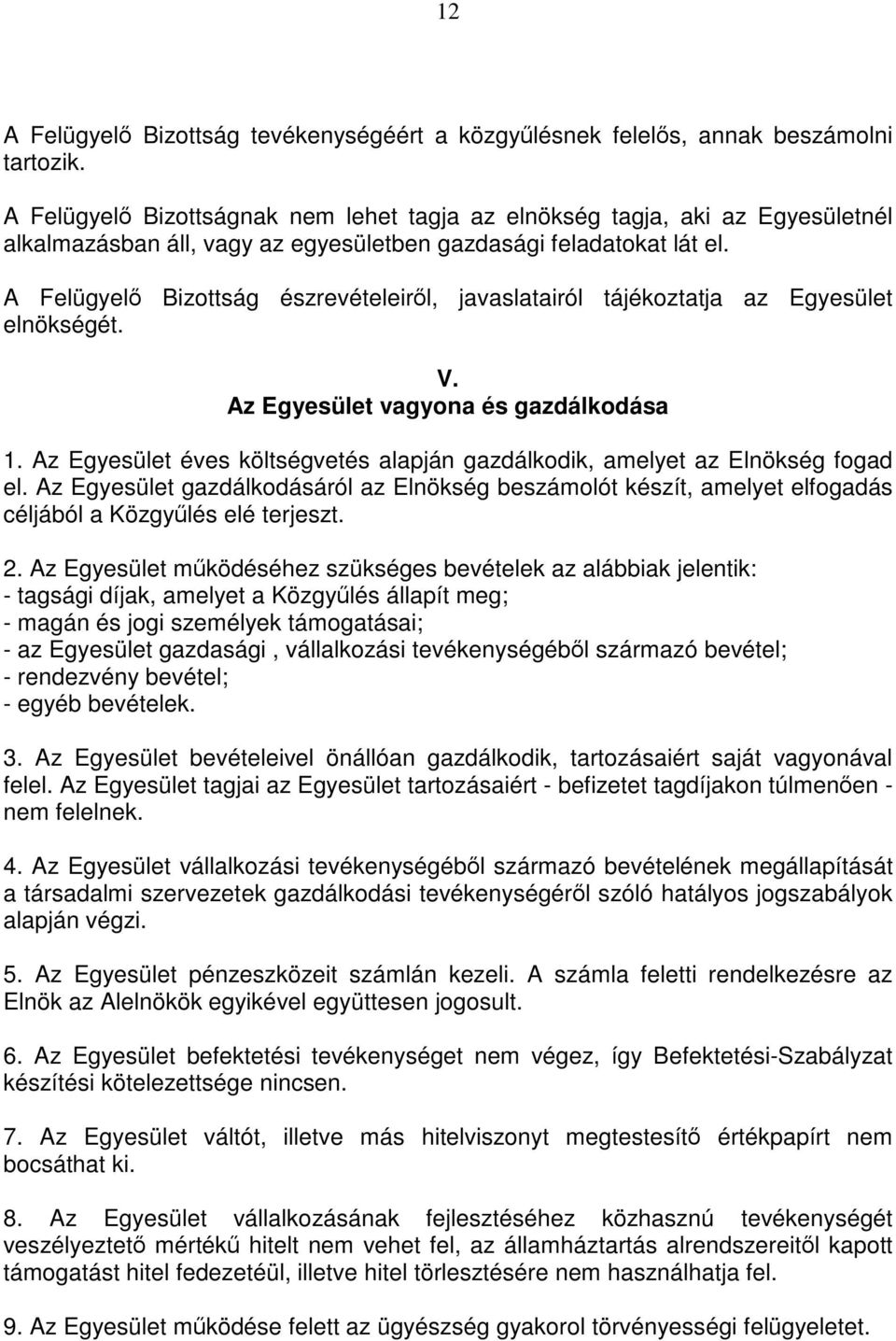 A Felügyelő Bizottság észrevételeiről, javaslatairól tájékoztatja az Egyesület elnökségét. V. Az Egyesület vagyona és gazdálkodása 1.