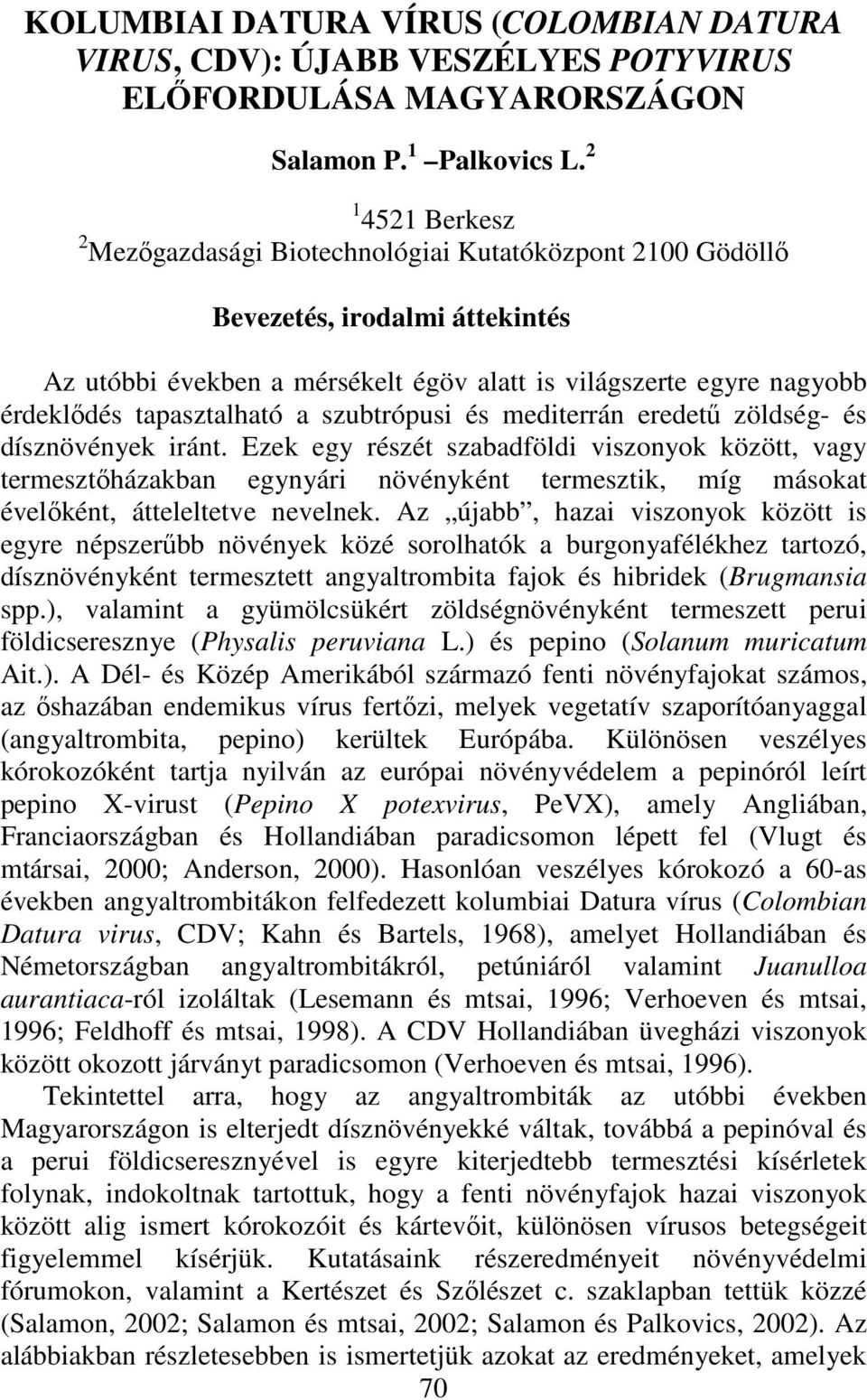 tapasztalható a szubtrópusi és mediterrán eredetű zöldség- és dísznövények iránt.