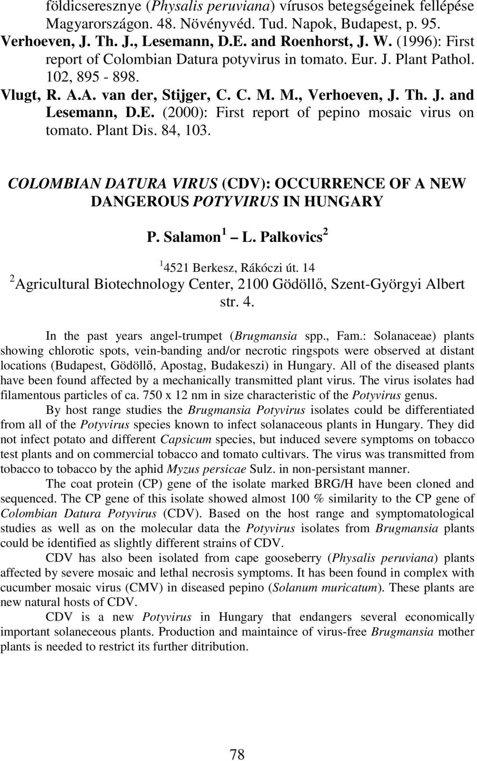 Plant Dis. 84, 103. COLOMBIAN DATURA VIRUS (CDV): OCCURRENCE OF A NEW DANGEROUS POTYVIRUS IN HUNGARY P. Salamon 1 L. Palkovics 2 1 4521 Berkesz, Rákóczi út.