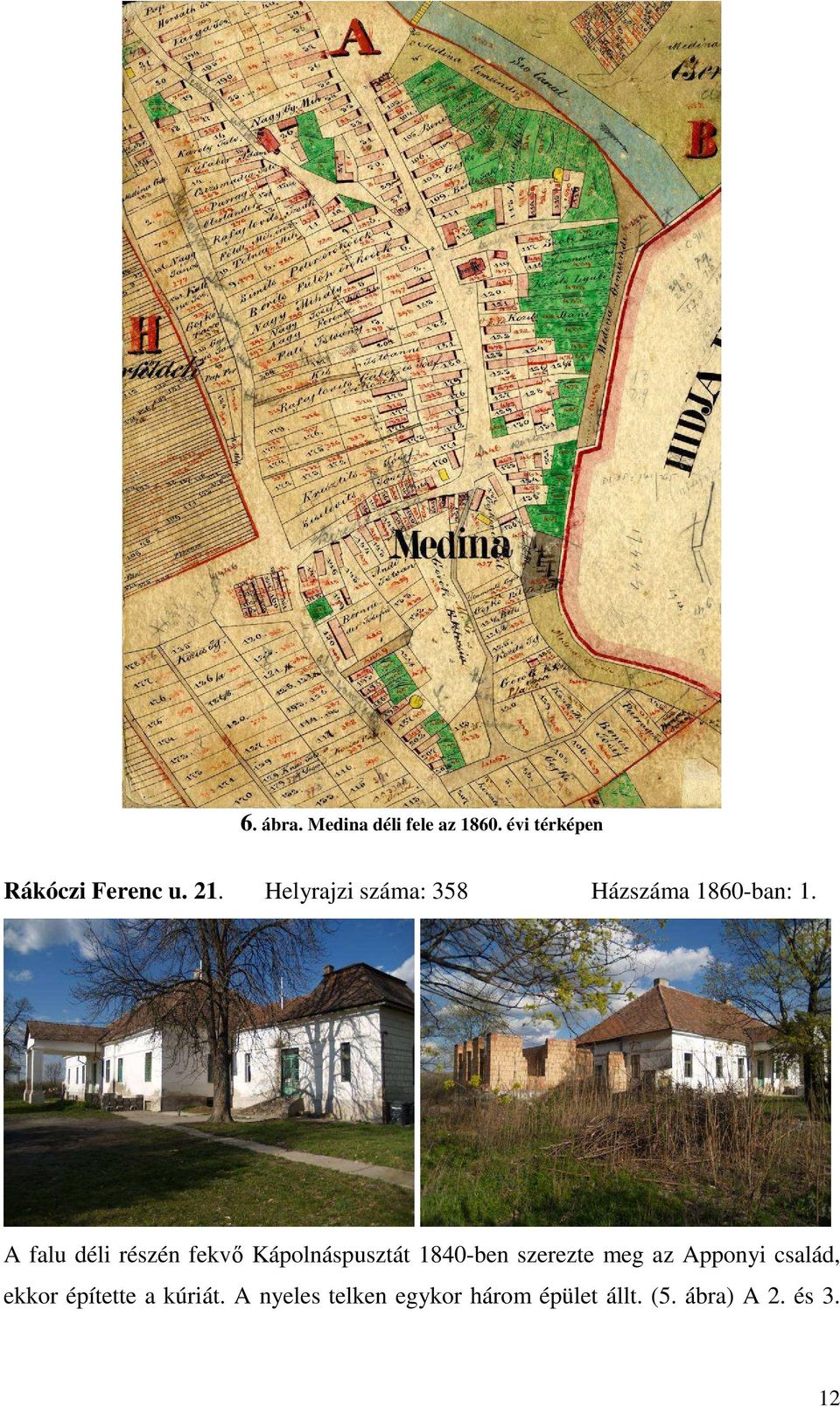 A falu déli részén fekvő Kápolnáspusztát 1840-ben szerezte meg az